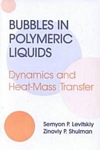 Bubbles in Polymeric Liquids: Dynamics and Heat-Mass Transfer (Hardcover)