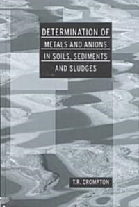 Determination of Metals and Anions in Soils, Sediments and Sludges (Hardcover)