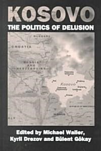 Kosovo: the Politics of Delusion (Hardcover)