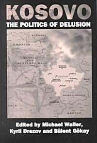 Kosovo: the Politics of Delusion (Paperback)
