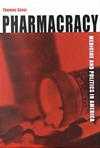 Pharmacracy: Medicine and Politics in America (Hardcover)