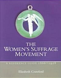 The Womens Suffrage Movement : A Reference Guide 1866-1928 (Paperback)