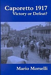 Caporetto 1917 : Victory or Defeat? (Hardcover)