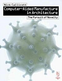 Computer-Aided Manufacture in Architecture - The Pursuit of Novelty (Hardcover)