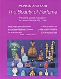 The Beauty of Perfume: Perfume Bottle Auction VI, May 11, 1996: Auction, Hyatt Regency Hotel, San Francisco Airport, 1333 Bayshore Hwy., Burl (Hardcover)