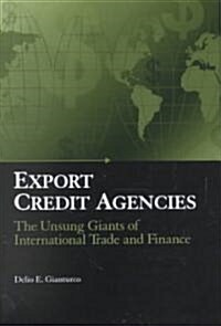 Export Credit Agencies: The Unsung Giants of International Trade and Finance (Hardcover)