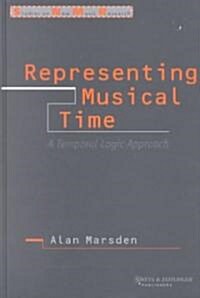 Representing Musical Time : A Temporal-Logic Approach (Hardcover)