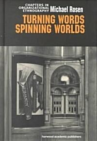 Turning Words, Spinning Worlds : Chapter in Organizational Ethnography (Hardcover)