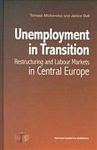 Unemployment in Transition : Restructuring and Labour Markets in Central Europe (Hardcover)