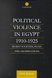 Political Violence in Egypt 1910-1925 : Secret Societies, Plots and Assassinations (Hardcover)