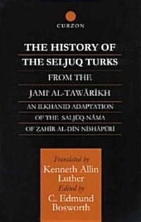 The History of the Seljuq Turks : The Saljuq-Nama of Zahir al-Din Nishpuri (Hardcover)
