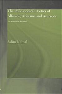 The Philosophical Poetics of Alfarabi, Avicenna and Averroes : The Aristotelian Reception (Hardcover)