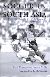Soccer in South Asia : Empire, Nation, Diaspora (Hardcover)