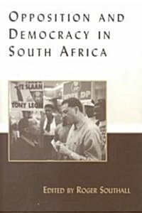 Opposition and Democracy in South Africa (Hardcover)