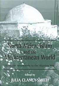 North Africa, Islam and the Mediterranean World : From the Almoravids to the Algerian War (Hardcover)