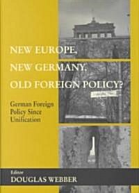 New Europe, New Germany, Old Foreign Policy? : German Foreign Policy Since Unification (Hardcover)