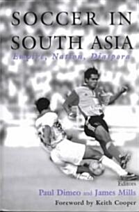 Soccer in South Asia : Empire, Nation, Diaspora (Paperback)