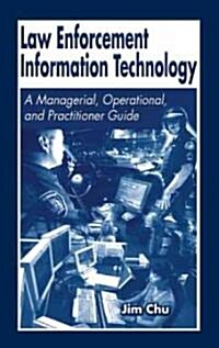 Law Enforcement Information Technology: A Managerial, Operational, and Practitioner Guide (Hardcover)