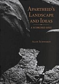 Apartheids Landscape and Ideas: A Scorched Soul (Hardcover)