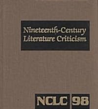 Nineteenth-Century Literature Criticism: Excerpts from Criticism of the Works of Nineteenth-Century Novelists, Poets, Playwrights, Short-Story Writers (Hardcover)