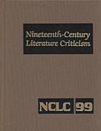 Nineteenth-Century Literature Criticism: Excerpts from Criticism of the Works of Nineteenth-Century Novelists, Poets, Playwrights, Short-Story Writers (Hardcover)