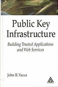 Public Key Infrastructure : Building Trusted Applications and Web Services (Hardcover)