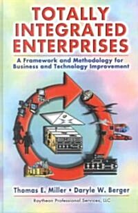 Totally Integrated Enterprises: A Framework and Methodology Business and Technology Improvement (Hardcover)