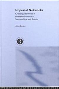 Imperial Networks : Creating Identities in Nineteenth-Century South Africa and Britain (Hardcover)