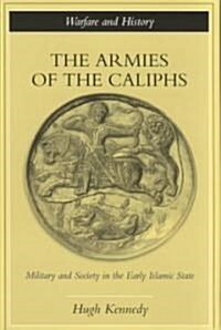 The Armies of the Caliphs : Military and Society in the Early Islamic State (Paperback)