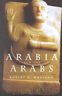 Arabia and the Arabs : From the Bronze Age to the Coming of Islam (Paperback)