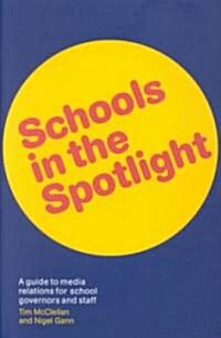 Schools in the Spotlight : A Guide to Media Relations for School Governors and Staff (Paperback)