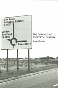 The Dynamics of Property Location : Value and the Factors Which Drive the Location of Shops, Offices and Other Land Uses (Paperback)