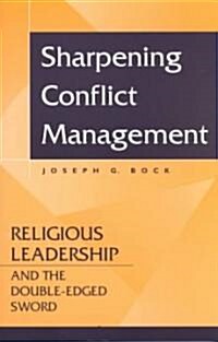 Sharpening Conflict Management: Religious Leadership and the Double-Edged Sword (Paperback)
