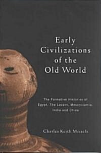 Early Civilizations of the Old World : The Formative Histories of Egypt, The Levant, Mesopotamia, India and China (Paperback)