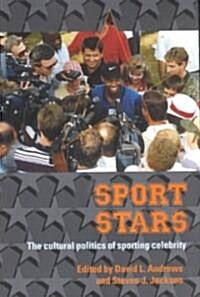 Sport Stars : The Cultural Politics of Sporting Celebrity (Paperback)