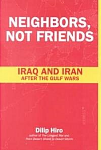 Neighbors, Not Friends : Iraq and Iran After the Gulf Wars (Paperback)