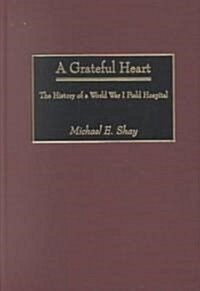A Grateful Heart: The History of a World War I Field Hospital (Hardcover)