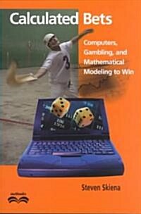 Calculated Bets : Computers, Gambling, and Mathematical Modeling to Win (Paperback)