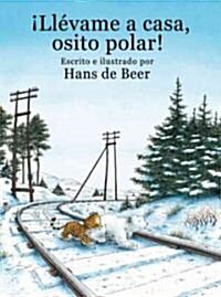 Llevame A Casa, Osito Polar! = Little Polar Bear, Take Me Home! (Paperback)