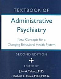 Textbook of Administrative Psychiatry: New Concepts for a Changing Behavioral Health System (Hardcover, 2)