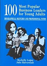 100 Most Popular Business Leaders for Young Adults: Biographical Sketches and Professional Paths (Hardcover)