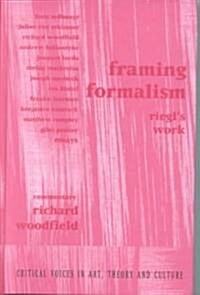 Framing Formalism : Riegls Work (Hardcover)