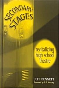 Secondary Stages: Revitalizing High School Theatre (Paperback)