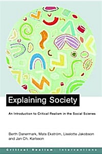 Explaining Society : Critical Realism in the Social Sciences (Paperback)