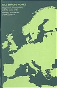 Will Europe Work? : Integration, Employment and the Social Order (Hardcover)
