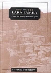 The Lara Family: Crown and Nobility in Medieval Spain (Hardcover)