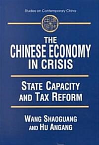 The Chinese Economy in Crisis : State Capacity and Tax Reform (Paperback)