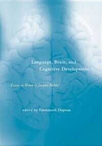 Language, Brain, and Cognitive Development: Essays in Honor of Jacques Mehler (Hardcover)