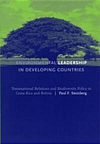 Environmental Leadership in Developing Countries: Transnational Relations and Biodiversity Policy in Costa Rica and Bolivia (Paperback)