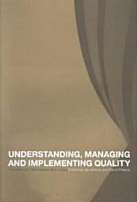 Understanding, Managing and Implementing Quality : Frameworks, Techniques and Cases (Paperback)